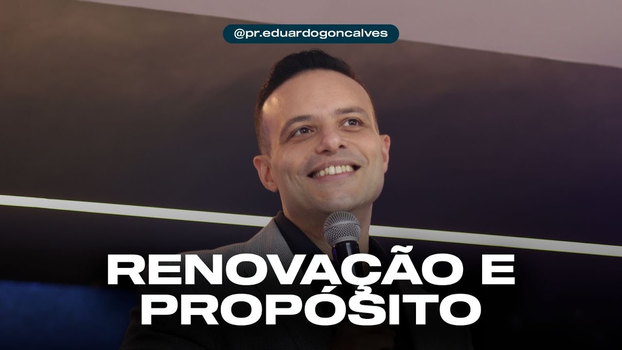 RENOVAÇÃO E PROPÓSITO | Eduardo Gonçalves