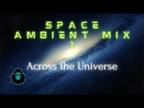Space Ambient Mix 1 - Across the Universe