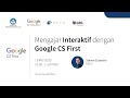 Indonesia Edu Webinars: Mengajar interaktif dengan Google CS First Indonesia Edu Webinars: Mengajar interaktif dengan Google CS First