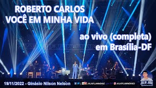 VOCÊ EM MINHA VIDA (ao vivo, completa) - Roberto Carlos em Brasília 2022