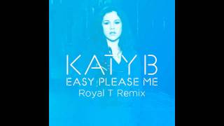 Katy B — Easy Please Me (Royal-T Remix) [Official]