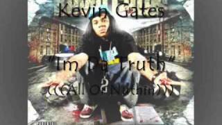 Kevin Gates-All Or Nuthin'- "Im Da Truth"