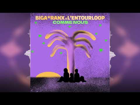Biga*Ranx - Comme Nous (feat. L'Entourloop) [W Lab / Wagram Music] Release 2023