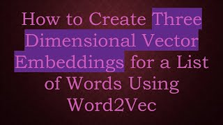Download the video "How to Create Three Dimensional Vector Embeddings for a List of Words Using Word2Vec"
