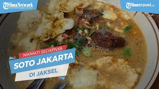 Sedapnya Soto Jakarta di Jakarta Selatan, Disajikan Pakai Kuah Kacang Jadi Incaran Pecinta Kuliner