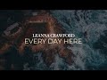 Leanna Crawford Every Day Here Lyric Video 2025