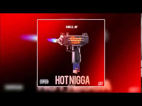 King Lil Jay - Hot Nigga (G-Mix) [Full Song]