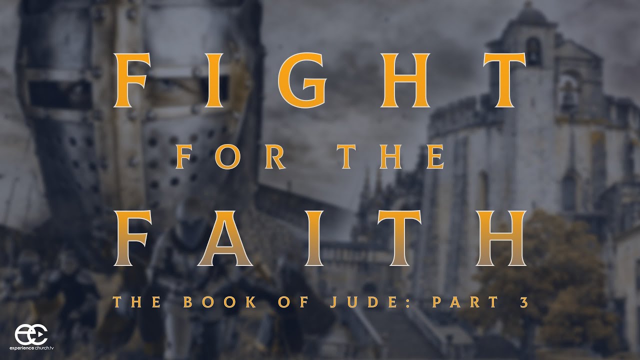 Fight For The Faith | The Book of Jude: Part 3