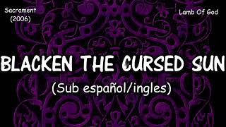 Lamb of God - Blacken the Cursed Sun (Sub español/ingles)