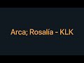 Arca Rosalía KLK Lyrics Letras