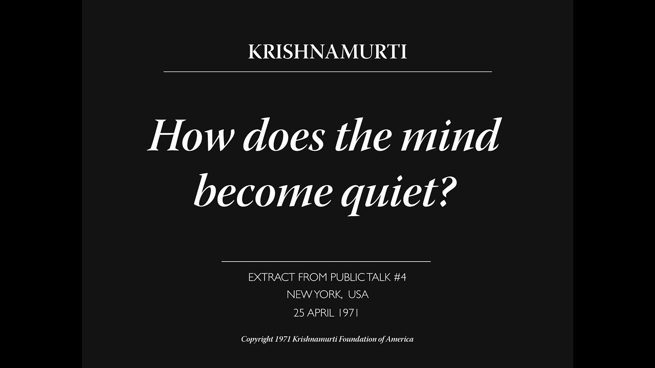 How does the mind become quiet? | J. Krishnamurti