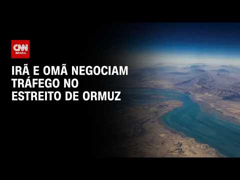 Omã propõe plano para tráfego no Estreito de Ormuz, diz fonte | AGORA CNN