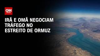 Vídeo: Omã propõe plano para tráfego no Estreito de Ormuz, diz fonte | AGORA CNN