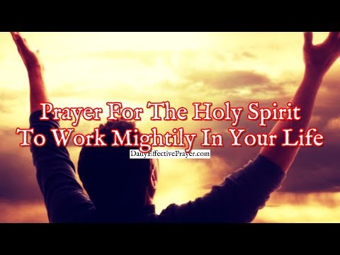 Prayer For The Holy Spirit To Work Mightily In Your Life Video