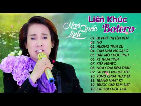 Những Tình Khúc Bolero Chọn Lọc Hay Nhất - Ngô Quốc Linh - Nhạc Trữ Tình Bolero Dễ Nghe Dễ Ngủ