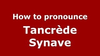 How to pronounce Tancrède Synave