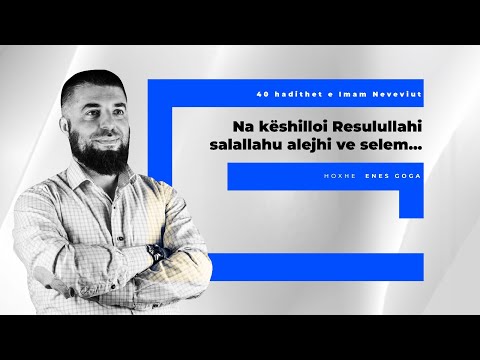 Na këshilloi Resulullahi salallahu alejhi ve selem... - Hoxhë Enes Goga