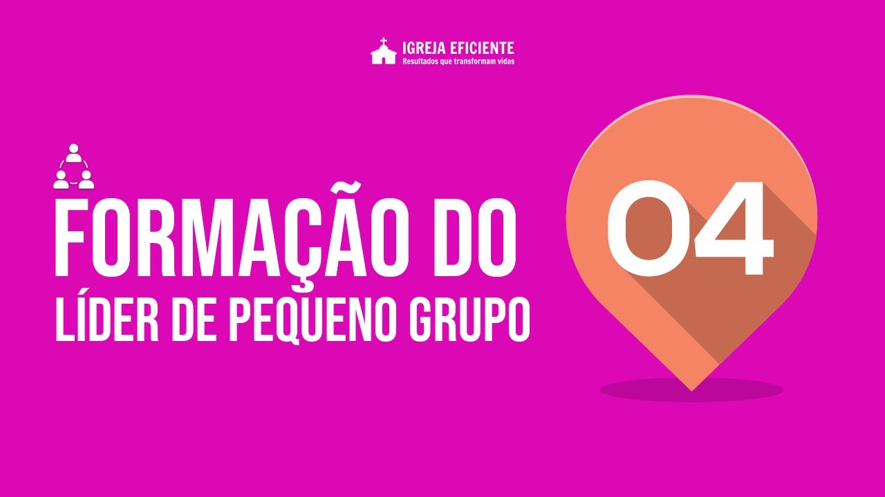 Aula 04/10 - Formação do Líder de Pequeno Grupo