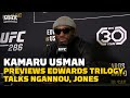 Kamaru Usman Previews Leon Edwards Trilogy, Talks Francis Ngannou & Jon Jones | UFC 286