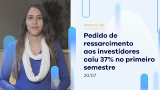 Pedido de ressarcimento aos investidores caiu 37% no 1º semestre | Minuto B3 – 20/07/2023 Pedido de ressarcimento aos investidores caiu 37% no 1º semestre | Minuto B3 – 20/07/2023