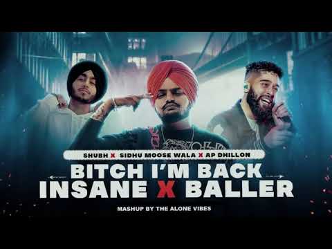 B*tch I'm Back X Insane X Baller - Mashup | Sidhu ft. AP Dhillon & Shubh | The Alone Vibes