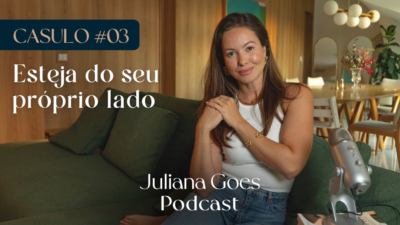 COMO SER PROTAGONISTA DA SUA VIDA | Juliana Goes Podcast