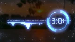 Download lagu DJ OJO DIBANDINGKE - STYLE BANYUWANGI X SLOW BASS mp3