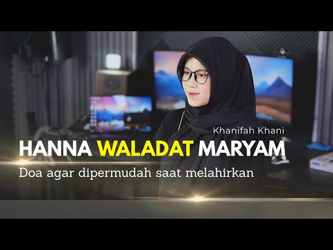 DOA AGAR DIPERMUDAH SAAT MELAHIRKAN  (HANNA WALADAT MARYAM) - KHANIFAH KHANI