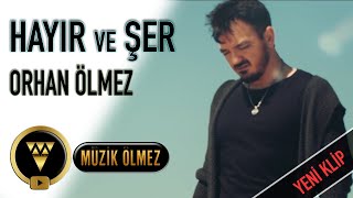 Orhan Ölmez - Hayır Ve Şer (Official Video)