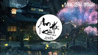 An Hà Kiều / 安和桥 Remix - Phong Max x Tống Đông Dã | Nhạc Tâm Trạng Remix Hay Nhất