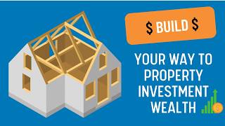 Build your way to property investment wealth