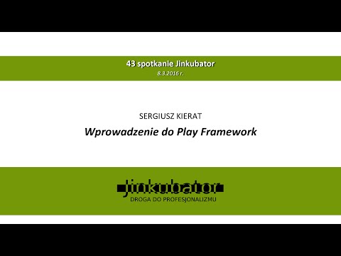 Jinkubator #43 - Wprowadzenie do Play Framework - Sergiusz Kierat