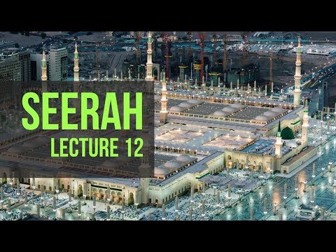 Seerah of the Beloved Prophet ﷺ | Lecture 12