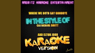 Where We Both Say Goodbye (In the Style of Catherine Britt and Elton John) (Karaoke Version)