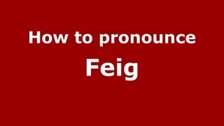 How to pronounce Feig