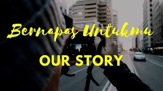 Our Story Bernapas Untukmu...