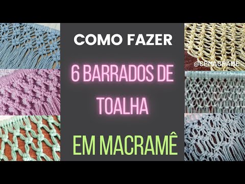 6 BARRADOS  DE MACRAMÊ PARA TOALHAS
