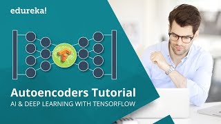  - Autoencoders Tutorial | Autoencoders In Deep Learning | Tensorflow Training | Edureka