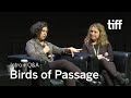 BIRDS OF PASSAGE Director Q&A, Sept 11 | TIFF 2018