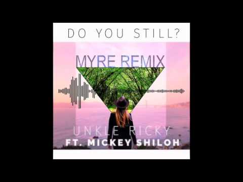 Unkle Ricky Ft. Mickey Shiloh - Do You Still? (Myre Remix)