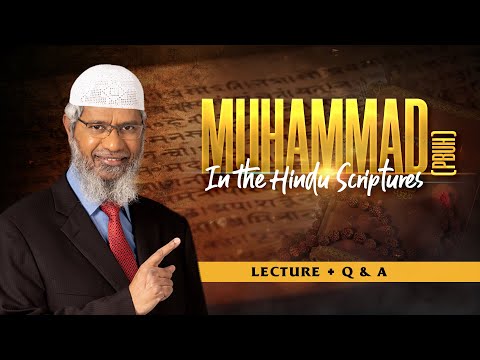 MUHAMMAD (PBUH) IN THE HINDU SCRIPTURE | LECTURE + Q & A | DR ZAKIR NAIK
