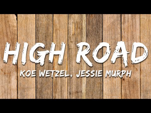 Koe Wetzel, Jessie Murph - High Road (Lyrics)