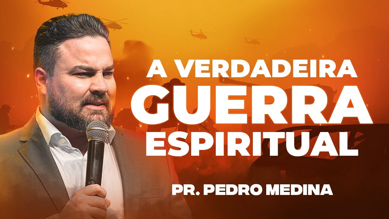 A VERDADEIRA GUERRA ESPIRITUAL | Pr. Pedro Medina
