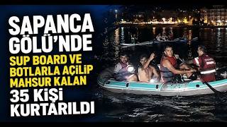 Sapanca Gölü'nde SUP Board ve Botlarla Açılıp Mahsur Kalan 35 Kişi Kurtarıldı