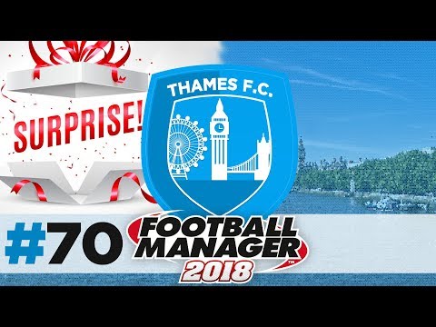 THAMES FC | EPISODE 70 | SURPRISING OURSELVES | FOOTBALL MANAGER 2018