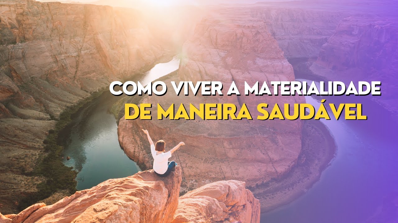 Vivendo a materialidade de maneira saudável