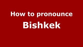 How to pronounce Bishkek