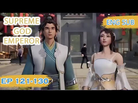 ENG SUB | Supreme God Emperor [EP121-130] english