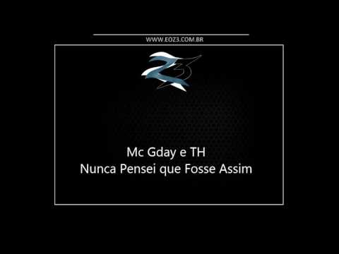 Mc Gday e TH - Nunca Pensei que Você Fosse Assim [LANÇAMENTO 2016] [DJ HUGO E ELISSON]