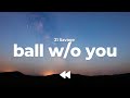 21 Savage - ball w/o you (Clean) | Lyrics